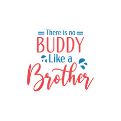 Brother quote lettering typography. There is no buddy like a brother.