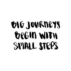 Motivational quote, vector lettering poster. Black calligraphy isolated on white background. Big journeys begin with the small step