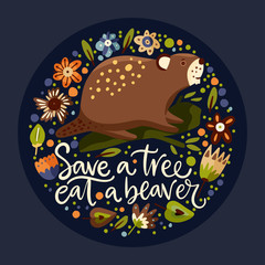 Cartoon cute beaver forest vector animal card in a flat scandinavian style. Woodland poster with lettering quote - Save a tree eat a beaver.