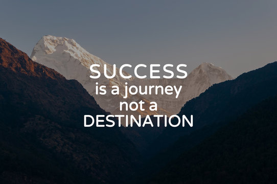 Inspirational and Motivational quotes - Success is a journey not a destination.