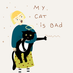 Cute card with funny girl holding the harmful cat scratching a wall with a text- My cat is bad. Funny print design for poster or t-shirt.