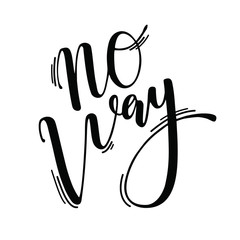 No way lettering. Hand written phrase. Brush calligraphy.