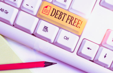 Conceptual hand writing showing Debt Free. Concept meaning does not owning any money or things to...