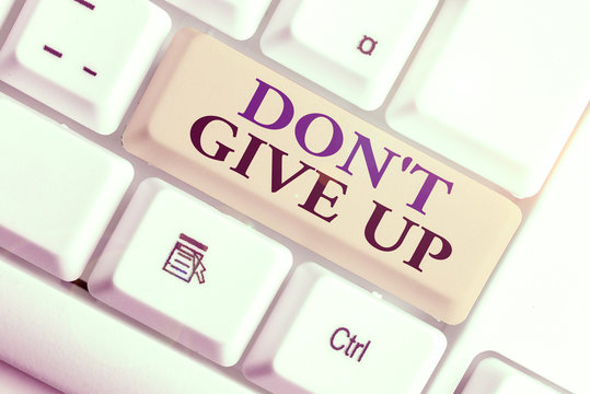 Handwriting text Don T Give Up. Conceptual photo Determined Persevering Continue to Believe in Yourself