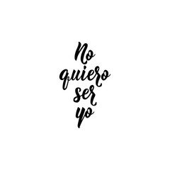 I don't want to be me - in Spanish. Lettering. Ink illustration. Modern brush calligraphy.