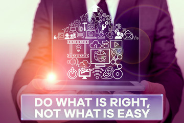 Text sign showing Do What Is Right Not What Is Easy. Business photo showcasing willing to stand up...