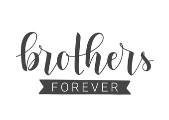 Vector Illustration. Handwritten Lettering of Brothers Forever. Template for Banner, Greeting Card, Postcard, Invitation, Party, Poster, Print or Web Product. Objects Isolated on White Background.