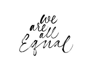 We are all equal quote. Feminist, racial, lgbtq slogan. Modern brush vector calligraphy. Quote on equality and tolerance.