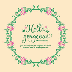 Unique frame design with ornate leaf and floral, for hello gorgeous card design. Vector