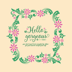 Hello gorgeous card design, with beautiful pattern of leaf and floral frame. Vector