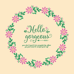 Crowd pink floral frame and unique shape leaf, for hello gorgeous greeting card template design. Vector