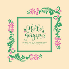 Poster of hello gorgeous, with beautiful of leaf and pink flower frame design. Vector