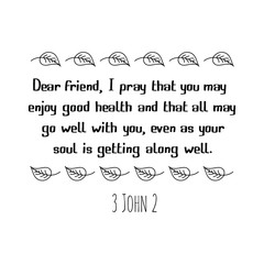 Dear friend, I pray that you may enjoy good health and that all may go well with you, even as your soul is getting along well. Calligraphy saying for print. Vector Quote 