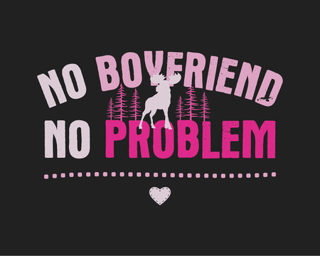 Funny Sarcastic Valentines Day typography logo emblem. No boyfriend no problem quote. Holiday print for t-shirt, poster, card. Stock vector design