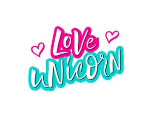Magic lettering illustration of  "Love unicorn" isolated on white background. Concept of girl's birthday party. Cute design print for banner, greeting card, poster, invitation, label, sticker.