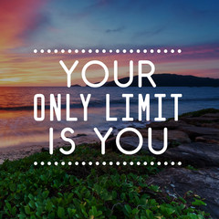 Motivational and Life Inspirational Quotes - Your only limit is you. Blurry background.