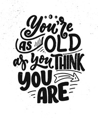 Modern and stylish hand drawn lettering slogan. Quote about old age. Motivational calligraphy poster, typography print. Vintage slogan. Vector