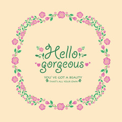 Decorative frame with seamless leaves and flower, for elegant hello gorgeous poster design. Vector