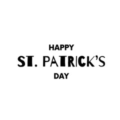 Happy Patricks Day greeting. Black script on white background. Greeting card text. Graphic banner for Irish holiday. Vector