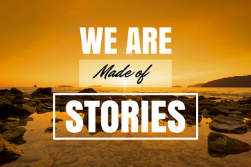 Inspirational and Motivational Quote. We Are Made of Stories. Sunset Background.