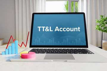 TT&L Account - Statistics/Business. Laptop in the office with term on the Screen. Finance/Economy..