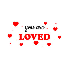 You are loved - Vector illustration design for textile and fashion, banner, t shirt graphics, prints, slogan tees, stickers, cards, labels, posters and other creative uses