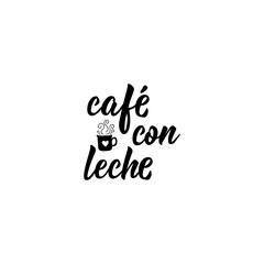 Coffee with milk - in Spanish. Lettering. Ink illustration. Modern brush calligraphy.