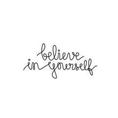 Fototapeta premium Believe in yourself, inspirational text, continuous line drawing, hand lettering small tattoo, print for clothes, t-shirt, emblem or logo design, one single line on white background. Isolated vector.