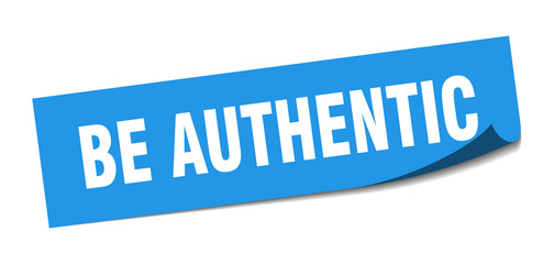 be authentic sticker. be authentic square sign. be authentic. peeler