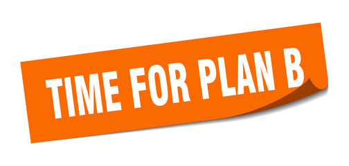 time for plan b sticker. time for plan b square sign. time for plan b. peeler