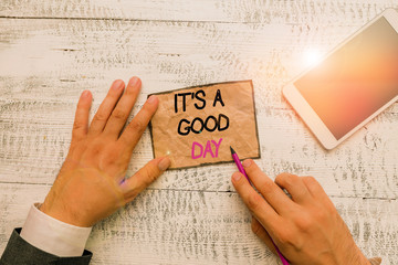 Word writing text It s is A Good Day. Business photo showcasing Happy time great vibes perfect to...