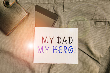 Conceptual hand writing showing My Dad My Hero. Concept meaning Admiration for your father love...