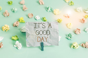 Writing note showing It s is A Good Day. Business concept for Happy time great vibes perfect to...