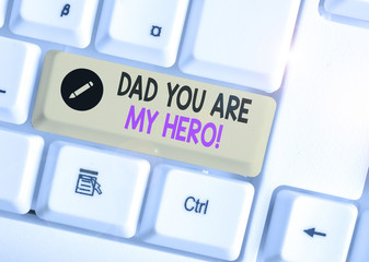 Handwriting text writing Dad You Are My Hero. Conceptual photo Admiration for your father love...