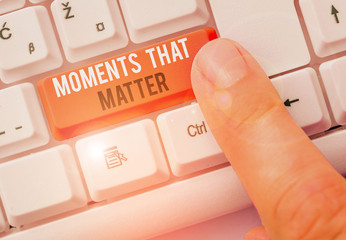 Text sign showing Moments That Matter. Business photo showcasing Meaningful positive happy...