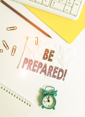 Text sign showing Be Prepared. Business photo text try be always ready to do or deal with something...