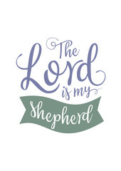The Lord is my shepherd