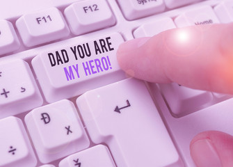 Text sign showing Dad You Are My Hero. Business photo text Admiration for your father love feelings...