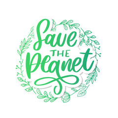 Green save the planet phrase on white background. Typography vector illustration. Lettering business concept. Decoration illustration. Lettering typography poster.