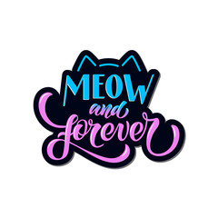Meow and forever - vector illustration with hand lettering. Funny declaration of love, Valentine's Day greetings, love message, gift sticker, greeting card, cake decoration, interior design, humor