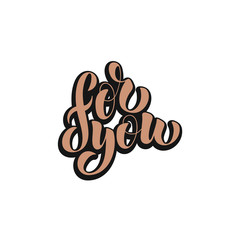For you - vector illustration with hand lettering. Declaration of love, Valentine's Day greetings, love message, gift sticker, greeting card, cake decoration, interior design