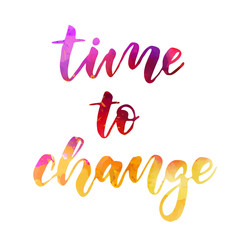 Obraz premium Time to change - motivational watercolor lettering