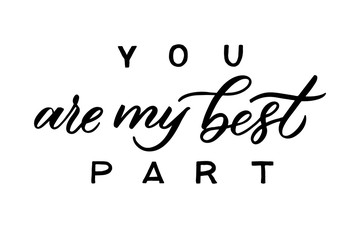 You are my best part text lettering. Drawn art sign. Valentine card design.