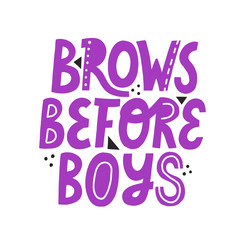 Brows before boys hand drawn vector lettering. Violet isolated quote for brow bar design.