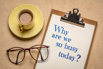 Why are we so busy today?