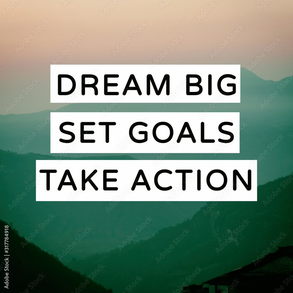 Wall mural inspirational and motivational quotes - dream big, set goals, take action. blurry background.