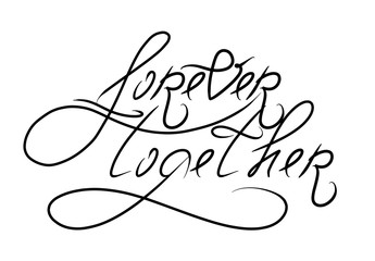 Forever together hand lettering. St. Valentine Day design element. Hand drawn Romantic phrase for engagement. Vector illustration quote isolated on white background