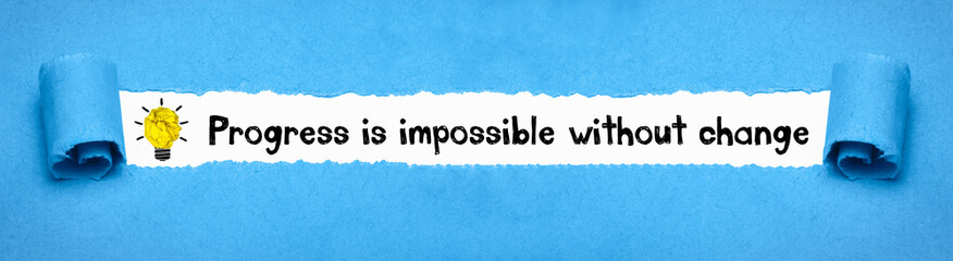 Progress is impossible without change 