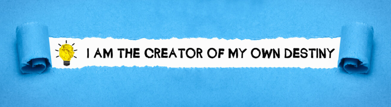 I am the creator of my own destiny 