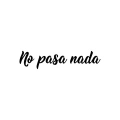 Nothing happens- in Spanish. Lettering. Ink illustration. Modern brush calligraphy. No pasa nada.